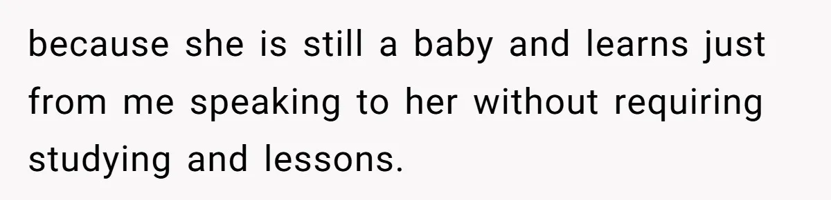 How One Parent’s Attempt to Keep Their Culture Alive Became a Source of Sibling Bitterness because she is still a baby and learns just from me speaking to her without requiring studying and lessons.