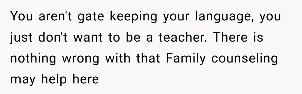 How One Parent’s Attempt to Keep Their Culture Alive Became a Source of Sibling Bitterness You aren't gate keeping your language, you just don't want to be a teacher. There is nothing wrong with that Family counseling may help here