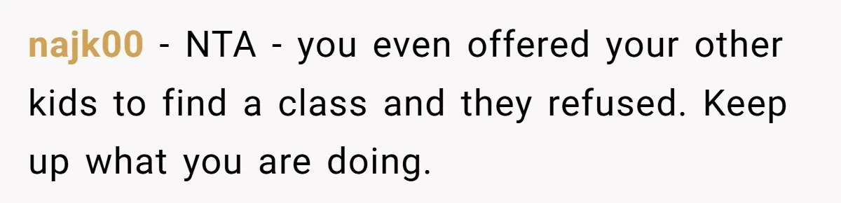 How One Parent’s Attempt to Keep Their Culture Alive Became a Source of Sibling Bitterness najk00 − NTA - you even offered your other kids to find a class and they refused. Keep up what you are doing.