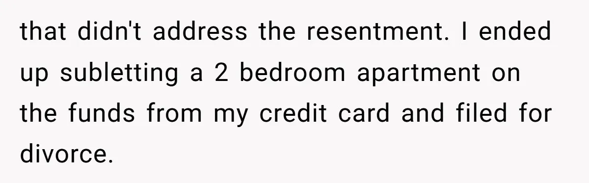 Mom Quits 19-Year Marriage to Pursue Fame After Someone Likens Her to Margot Robbie that didn't address the resentment. I ended up subletting a 2 bedroom apartment on the funds from my credit card and filed for divorce.
