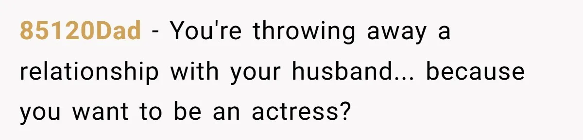 Mom Quits 19-Year Marriage to Pursue Fame After Someone Likens Her to Margot Robbie 85120Dad − You're throwing away a relationship with your husband... because you want to be an actress?