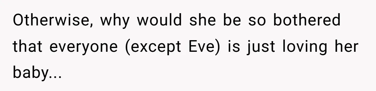 Huh, I wonder if she was actually hoping to provoke anger... and she’s disappointed that no one took the bait.