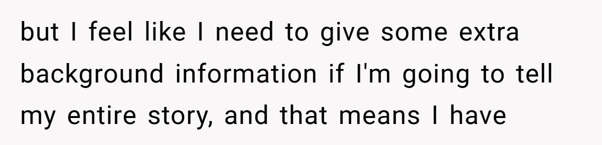 Woman Bravely Shares Medical Secret with MIL, Is Met with Utter Cruelty but I feel like I need to give some extra background information if I'm going to tell my entire story, and that means I have