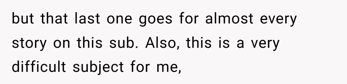 Woman Bravely Shares Medical Secret with MIL, Is Met with Utter Cruelty but that last one goes for almost every story on this sub. Also, this is a very difficult subject for me,