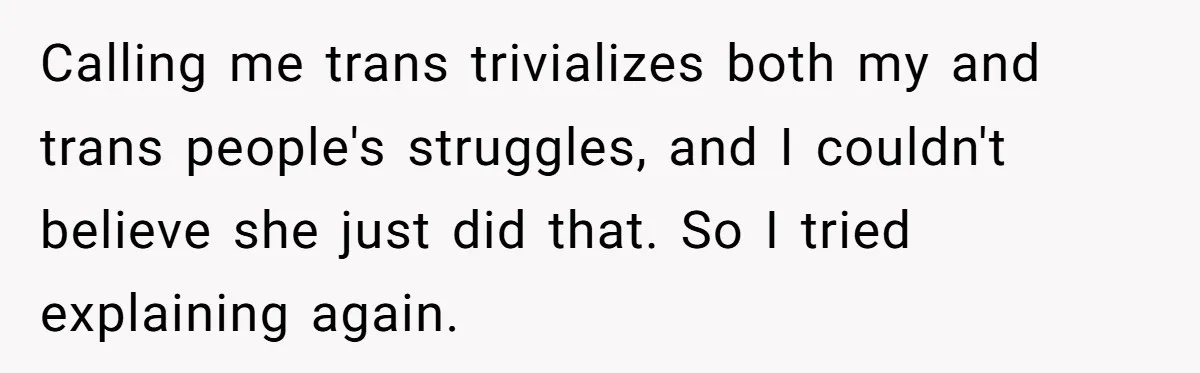 Woman Bravely Shares Medical Secret with MIL, Is Met with Utter Cruelty Calling me trans trivializes both my and trans people's struggles, and I couldn't believe she just did that. So I tried explaining again.