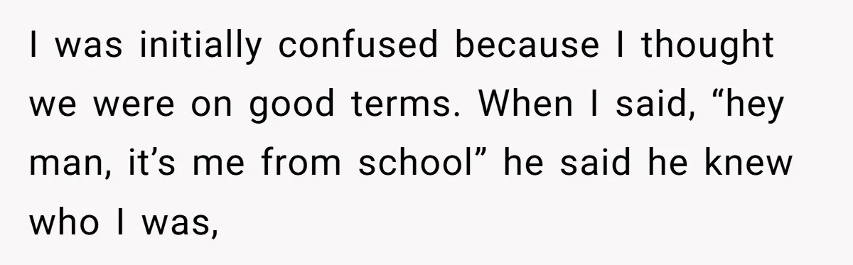 Old Classmate Pretends to Have Social Amnesia Until Free Alcohol Is Involved I was initially confused because I thought we were on good terms. When I said, “hey man, it’s me from school” he said he knew who I was,