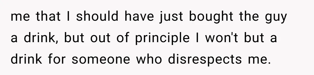 Old Classmate Pretends to Have Social Amnesia Until Free Alcohol Is Involved me that I should have just bought the guy a drink, but out of principle I won't but a drink for someone who disrespects me.