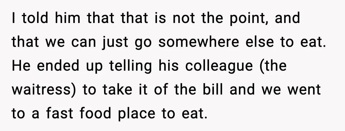She Waited 45 Minutes For Food Then Refused The Wrong Order, He Called It Shameful I told him that that is not the point, and that we can just go somewhere else to eat. He ended up telling his colleague (the waitress) to take it...