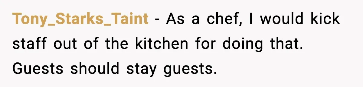 She Waited 45 Minutes For Food Then Refused The Wrong Order, He Called It Shameful Tony_Starks_Taint - As a chef, I would kick staff out of the kitchen for doing that. Guests should stay guests.
