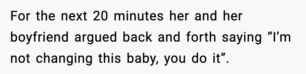 SIL Leaves Baby in Dirty Diaper for Nearly an Hour, Drama Erupts After Call For the next 20 minutes her and her boyfriend argued back and forth saying “I’m not changing this baby, you do it”.