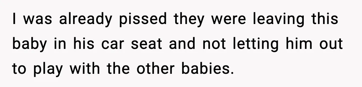 SIL Leaves Baby in Dirty Diaper for Nearly an Hour, Drama Erupts After Call I was already pissed they were leaving this baby in his car seat and not letting him out to play with the other babies.