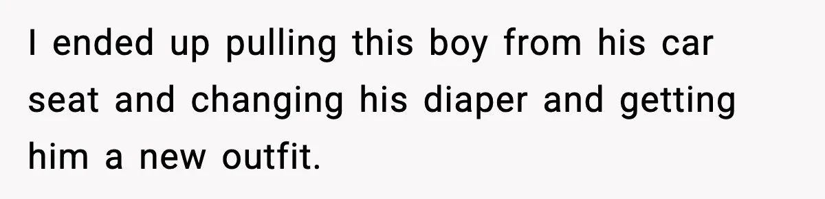 SIL Leaves Baby in Dirty Diaper for Nearly an Hour, Drama Erupts After Call I ended up pulling this boy from his car seat and changing his diaper and getting him a new outfit.