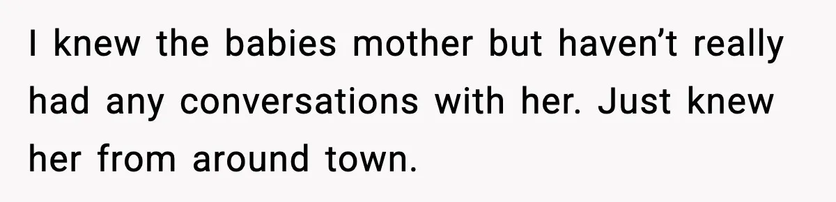 SIL Leaves Baby in Dirty Diaper for Nearly an Hour, Drama Erupts After Call I knew the babies mother but haven’t really had any conversations with her. Just knew her from around town.