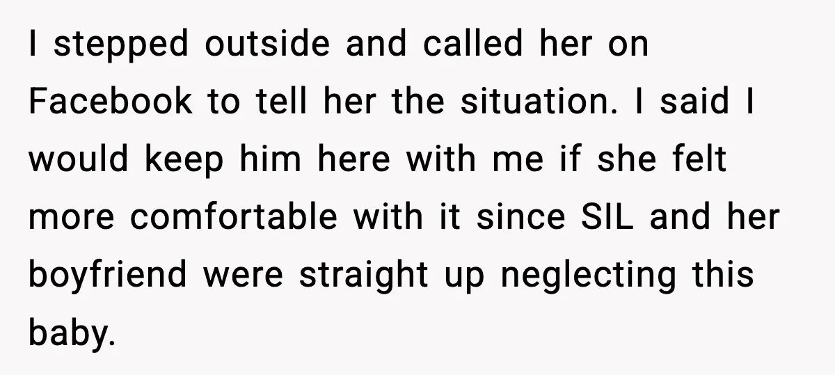 SIL Leaves Baby in Dirty Diaper for Nearly an Hour, Drama Erupts After Call I stepped outside and called her on Facebook to tell her the situation. I said I would keep him here with me if she felt more comfortable with it since...
