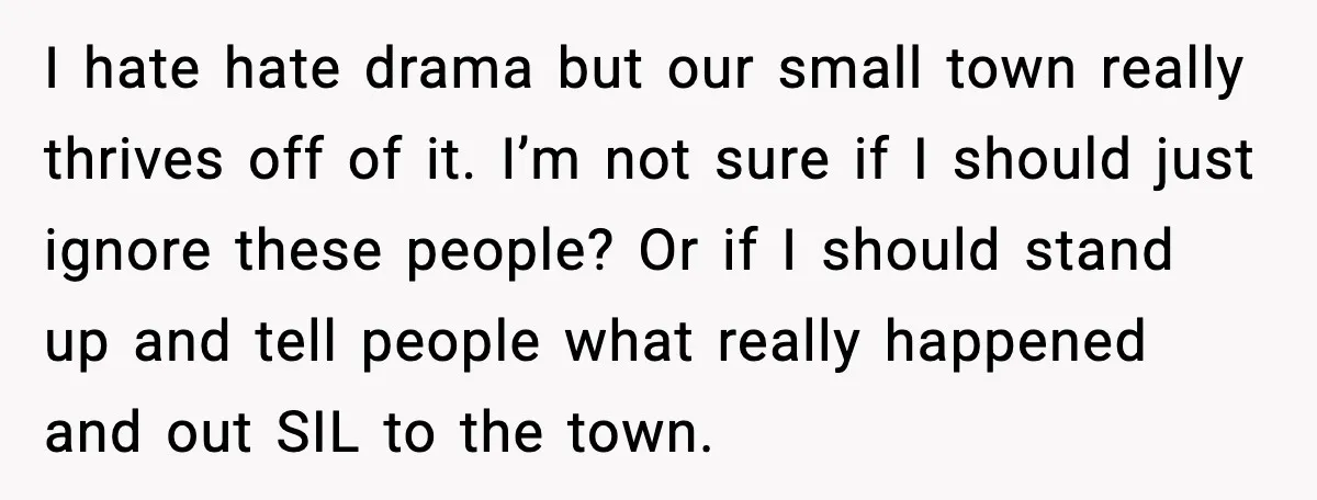 SIL Leaves Baby in Dirty Diaper for Nearly an Hour, Drama Erupts After Call I hate hate drama but our small town really thrives off of it. I’m not sure if I should just ignore these people? Or if I should stand up and...