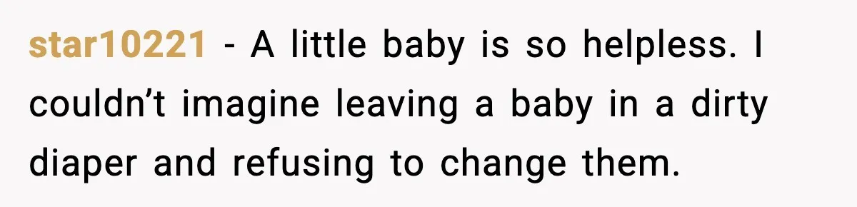 SIL Leaves Baby in Dirty Diaper for Nearly an Hour, Drama Erupts After Call star10221 - A little baby is so helpless. I couldn’t imagine leaving a baby in a dirty diaper and refusing to change them.