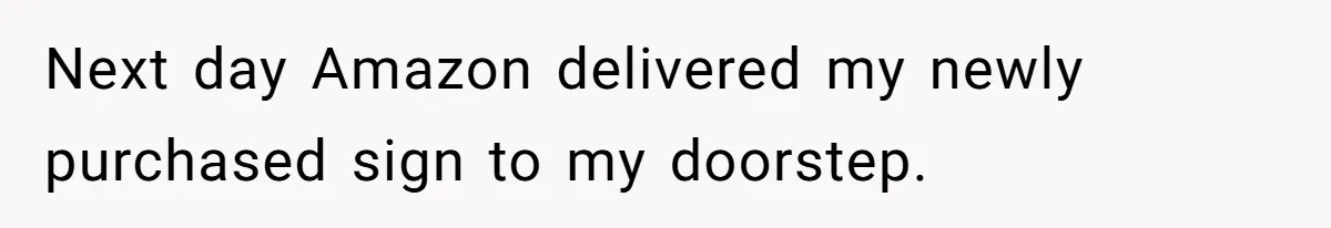 Next day Amazon delivered my newly purchased sign to my doorstep.
