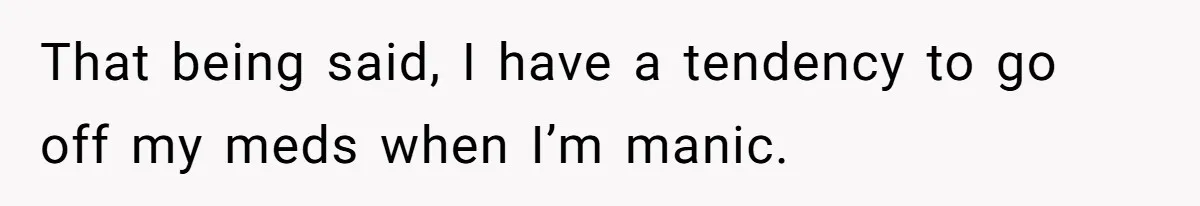 Employee Reports HR Rep For Accusing Them Of Taking Drugs During Zoom Meeting, Rep Gets Suspended That being said, I have a tendency to go off my meds when I’m manic.