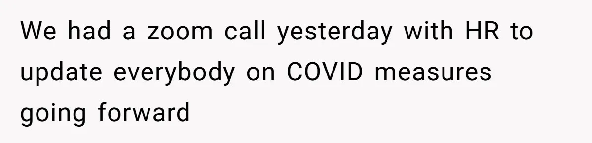 Employee Reports HR Rep For Accusing Them Of Taking Drugs During Zoom Meeting, Rep Gets Suspended We had a zoom call yesterday with HR to update everybody on COVID measures going forward