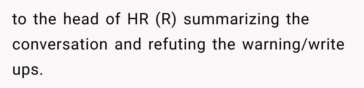 Employee Reports HR Rep For Accusing Them Of Taking Drugs During Zoom Meeting, Rep Gets Suspended to the head of HR (R) summarizing the conversation and refuting the warning/write ups.