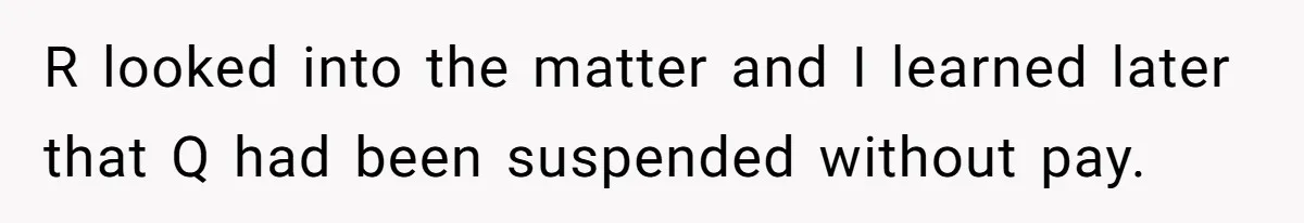 Employee Reports HR Rep For Accusing Them Of Taking Drugs During Zoom Meeting, Rep Gets Suspended R looked into the matter and I learned later that Q had been suspended without pay.