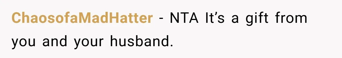 Stepmom Pays 70% For Car, Bio Mom Wants 5% Credit And A Joint Announcement ChaosofaMadHatter − NTA It’s a gift from you and your husband.
