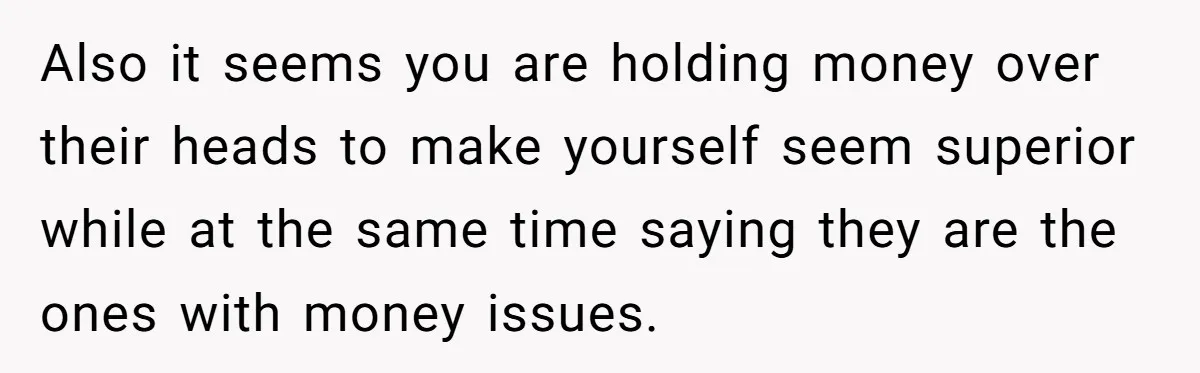 Stepmom Pays 70% For Car, Bio Mom Wants 5% Credit And A Joint Announcement Also it seems you are holding money over their heads to make yourself seem superior while at the same time saying they are the ones with money issues.