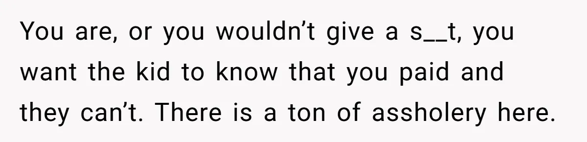 Stepmom Pays 70% For Car, Bio Mom Wants 5% Credit And A Joint Announcement You are, or you wouldn’t give a s__t, you want the kid to know that you paid and they can’t. There is a ton of assholery here.