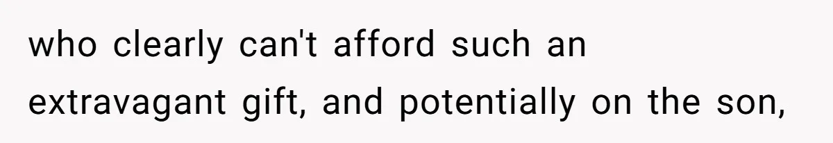 Stepmom Pays 70% For Car, Bio Mom Wants 5% Credit And A Joint Announcement who clearly can't afford such an extravagant gift, and potentially on the son,