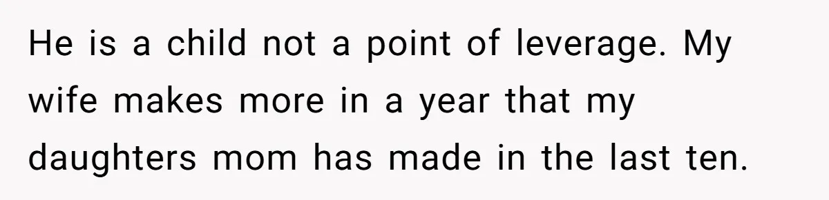 Stepmom Pays 70% For Car, Bio Mom Wants 5% Credit And A Joint Announcement He is a child not a point of leverage. My wife makes more in a year that my daughters mom has made in the last ten.