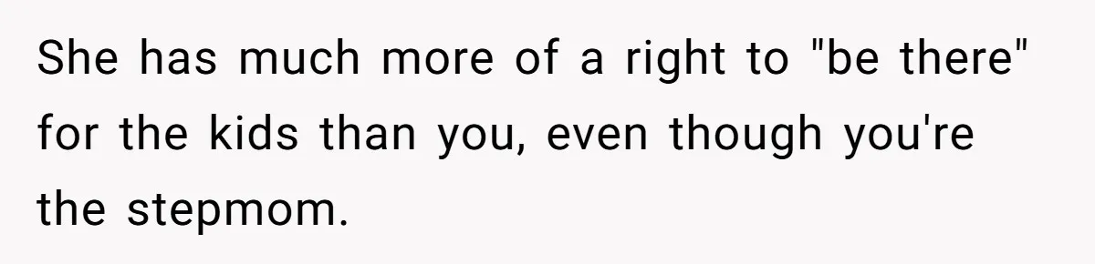 Stepmom Pays 70% For Car, Bio Mom Wants 5% Credit And A Joint Announcement She has much more of a right to "be there" for the kids than you, even though you're the stepmom.
