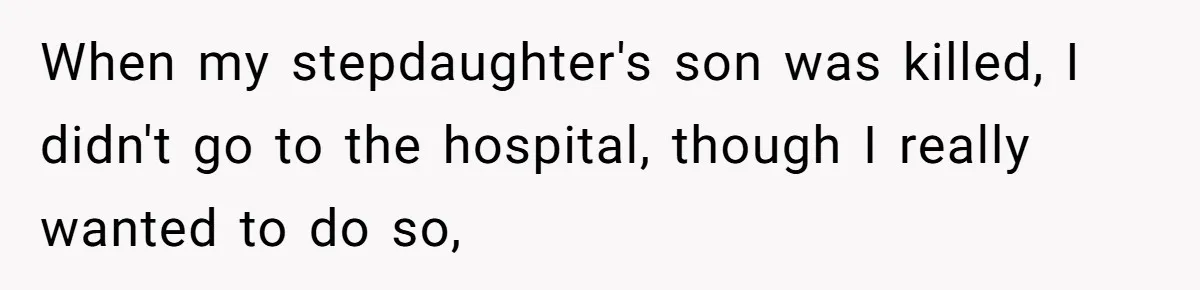 Stepmom Pays 70% For Car, Bio Mom Wants 5% Credit And A Joint Announcement When my stepdaughter's son was killed, I didn't go to the hospital, though I really wanted to do so,