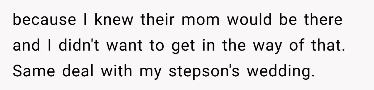 Stepmom Pays 70% For Car, Bio Mom Wants 5% Credit And A Joint Announcement because I knew their mom would be there and I didn't want to get in the way of that. Same deal with my stepson's wedding.
