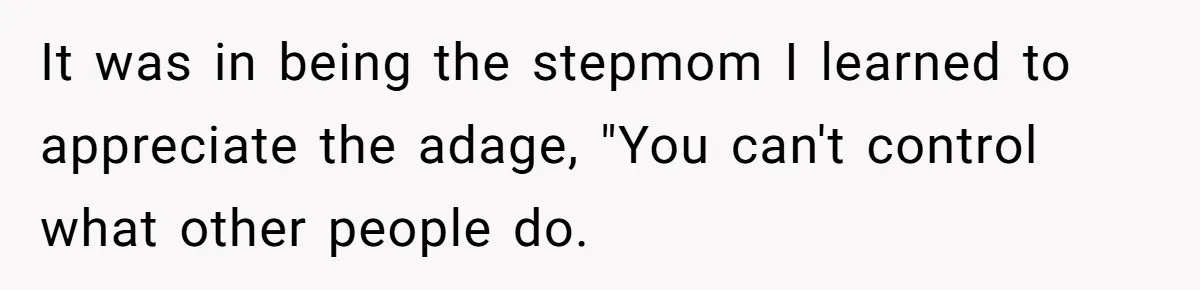 Stepmom Pays 70% For Car, Bio Mom Wants 5% Credit And A Joint Announcement It was in being the stepmom I learned to appreciate the adage, "You can't control what other people do.