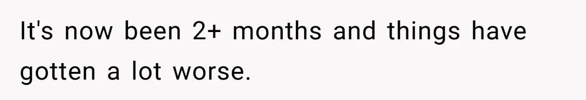 It's now been 2+ months and things have gotten a lot worse.
