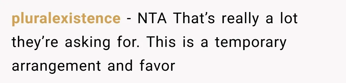 pluralexistence − NTA That’s really a lot they’re asking for. This is a temporary arrangement and favor