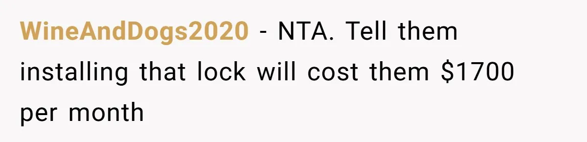 WineAndDogs2020 − NTA. Tell them installing that lock will cost them $1700 per month