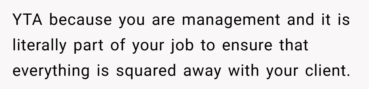 Supervisor Refuses To Answer Emails On Beach Vacation, Returns To Office Chaos YTA because you are management and it is literally part of your job to ensure that everything is squared away with your client.