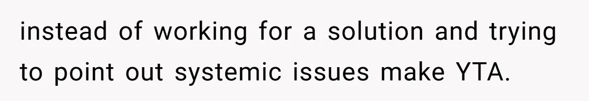 Supervisor Refuses To Answer Emails On Beach Vacation, Returns To Office Chaos instead of working for a solution and trying to point out systemic issues make YTA.