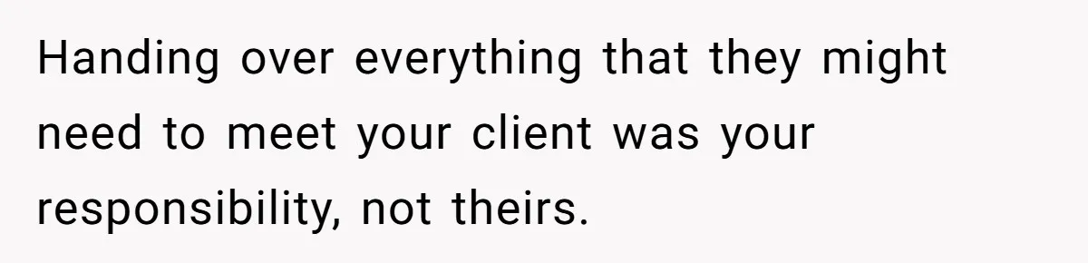 Supervisor Refuses To Answer Emails On Beach Vacation, Returns To Office Chaos Handing over everything that they might need to meet your client was your responsibility, not theirs.