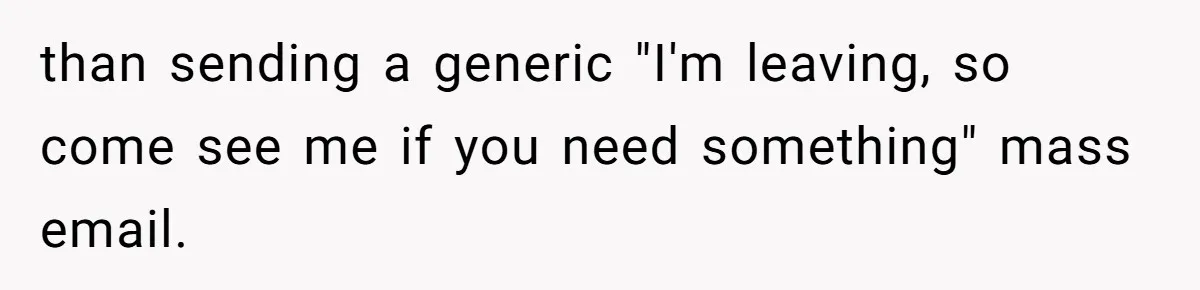 Supervisor Refuses To Answer Emails On Beach Vacation, Returns To Office Chaos than sending a generic "I'm leaving, so come see me if you need something" mass email.