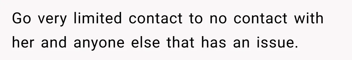Woman Leaves Birthday Party After Mother Insults Teen Stepdaughter Go very limited contact to no contact with her and anyone else that has an issue.