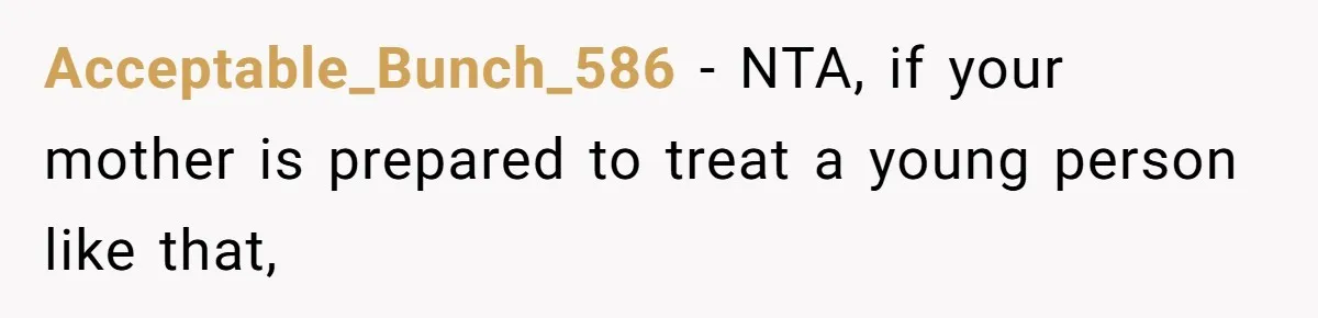 Woman Leaves Birthday Party After Mother Insults Teen Stepdaughter Acceptable_Bunch_586 − NTA, if your mother is prepared to treat a young person like that,
