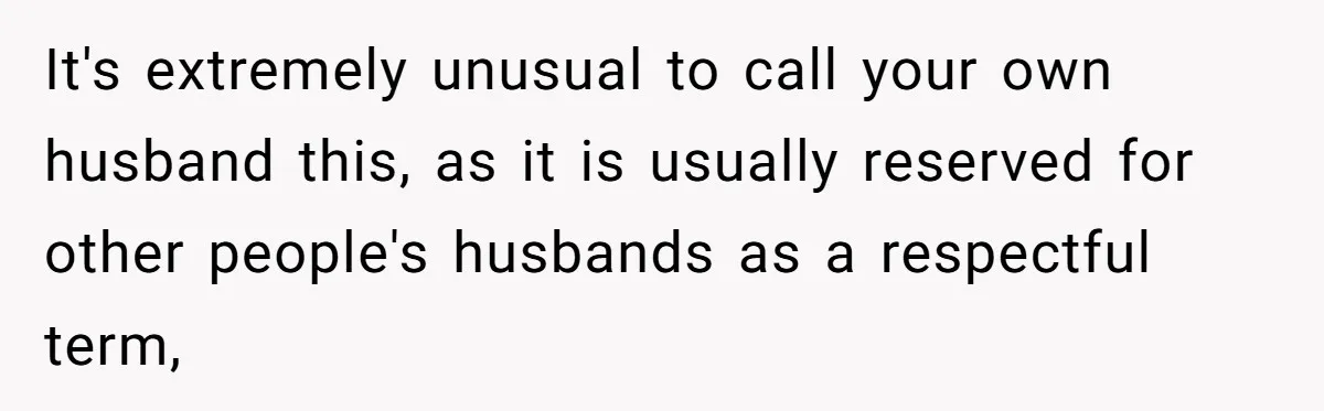 Man Says He Knows Japanese Culture Better, Wife Disagrees Publicly It's extremely unusual to call your own husband this, as it is usually reserved for other people's husbands as a respectful term,
