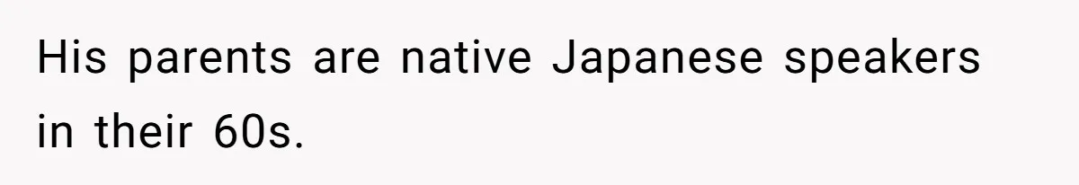 Man Says He Knows Japanese Culture Better, Wife Disagrees Publicly His parents are native Japanese speakers in their 60s.