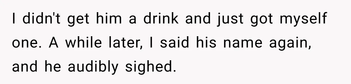 Man Says He Knows Japanese Culture Better, Wife Disagrees Publicly I didn't get him a drink and just got myself one. A while later, I said his name again, and he audibly sighed.