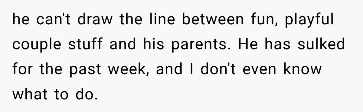 Man Says He Knows Japanese Culture Better, Wife Disagrees Publicly he can't draw the line between fun, playful couple stuff and his parents. He has sulked for the past week, and I don't even know what to do.