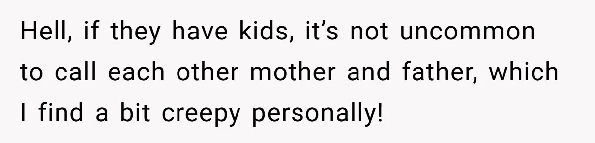 Man Says He Knows Japanese Culture Better, Wife Disagrees Publicly Hell, if they have kids, it’s not uncommon to call each other mother and father, which I find a bit creepy personally!