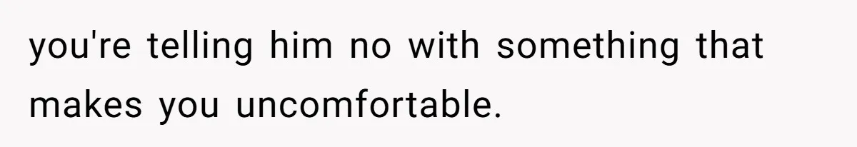 Man Says He Knows Japanese Culture Better, Wife Disagrees Publicly you're telling him no with something that makes you uncomfortable.