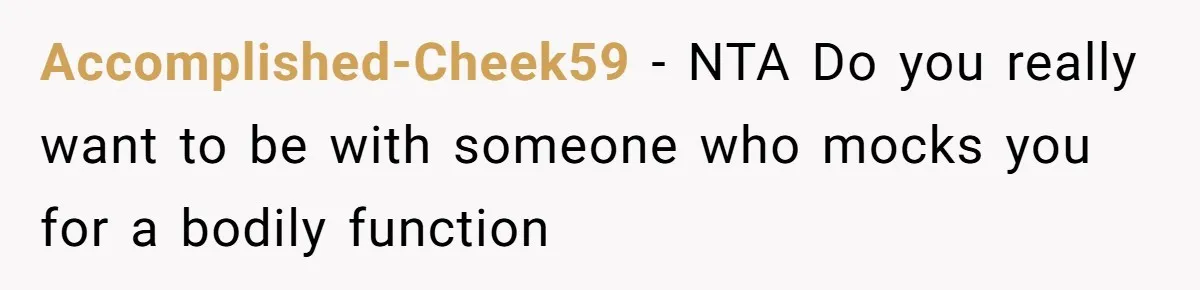 Accomplished-Cheek59 − NTA Do you really want to be with someone who mocks you for a bodily function